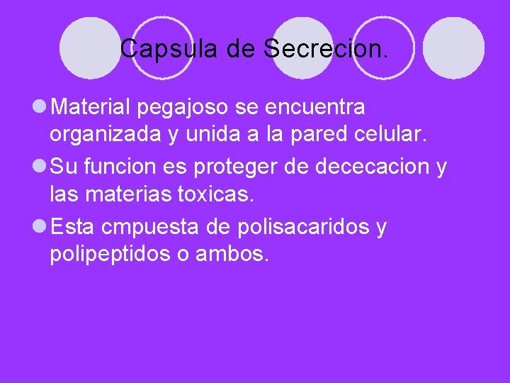 Capsula de Secrecion. l Material pegajoso se encuentra organizada y unida a la pared