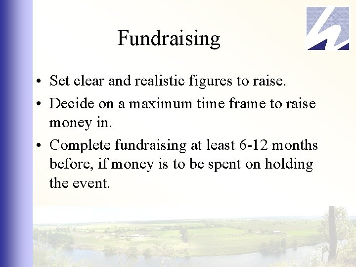 Fundraising • Set clear and realistic figures to raise. • Decide on a maximum