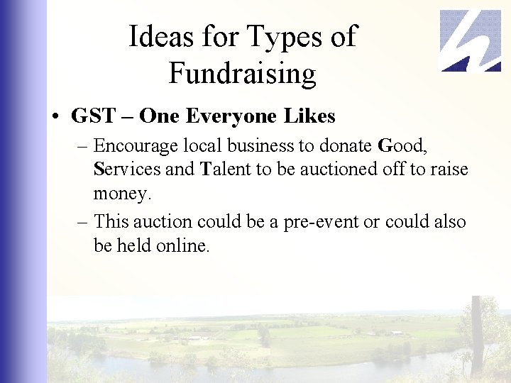 Ideas for Types of Fundraising • GST – One Everyone Likes – Encourage local