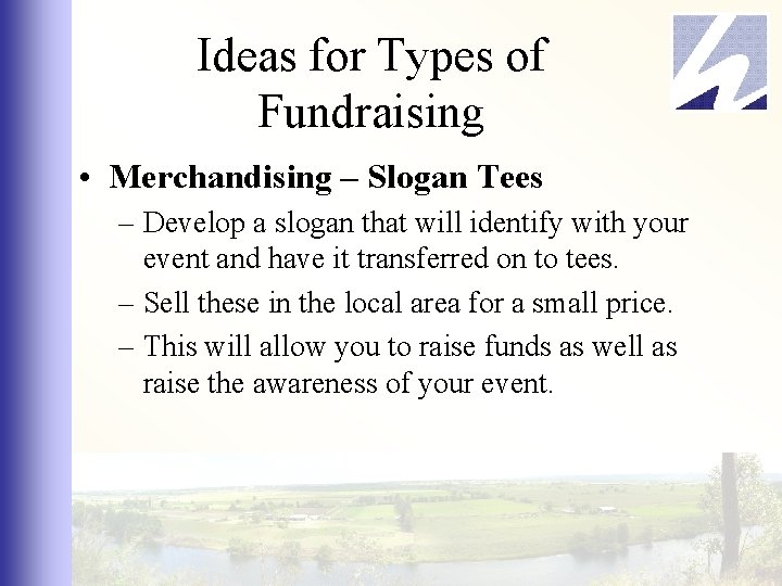 Ideas for Types of Fundraising • Merchandising – Slogan Tees – Develop a slogan