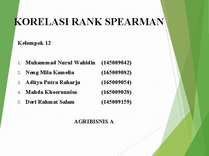 KORELASI RANK SPEARMAN Kelompok 12 1. Muhammad Nurul Wahidin (145009042) 2. Neng Mila Kamelia