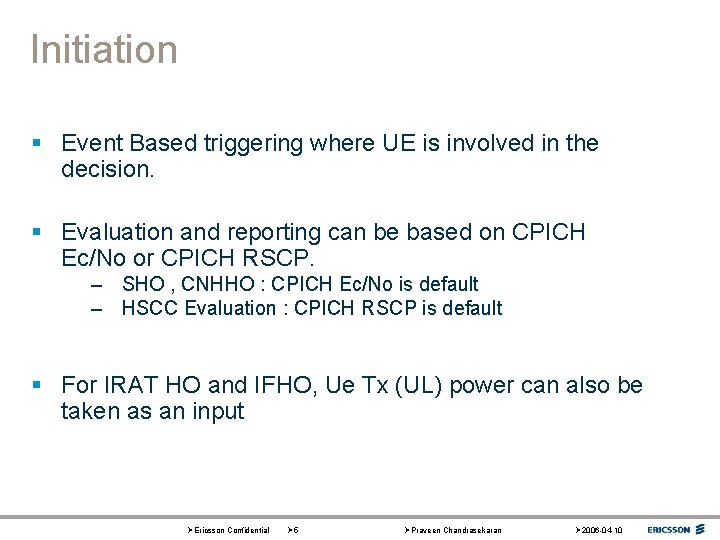 Initiation § Event Based triggering where UE is involved in the decision. § Evaluation