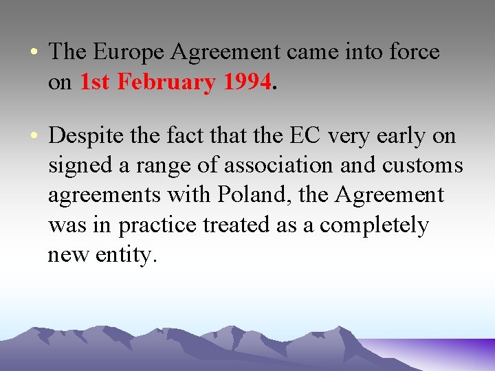  • The Europe Agreement came into force on 1 st February 1994. •