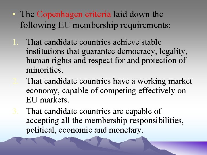  • The Copenhagen criteria laid down the following EU membership requirements: 1. That