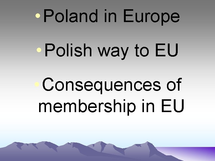  • Poland in Europe • Polish way to EU • Consequences of membership