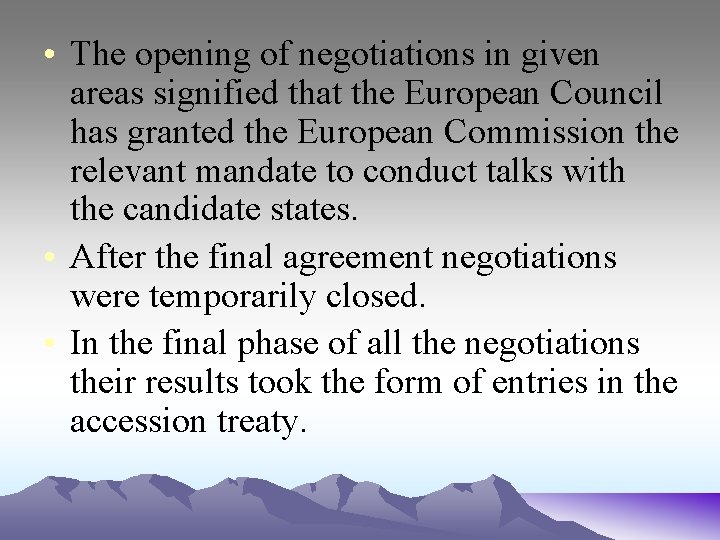  • The opening of negotiations in given areas signified that the European Council