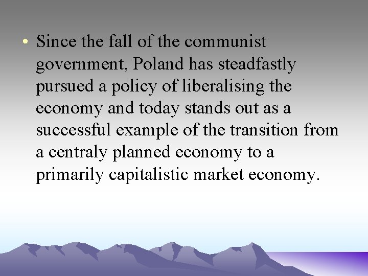  • Since the fall of the communist government, Poland has steadfastly pursued a