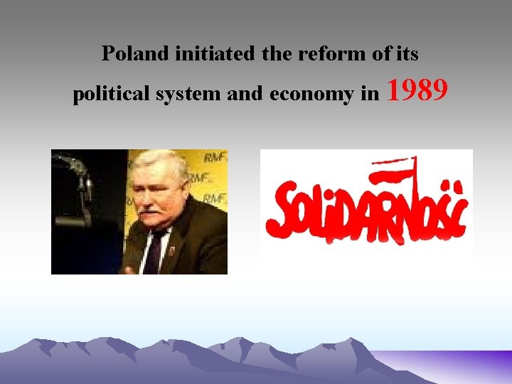 Poland initiated the reform of its political system and economy in 1989 