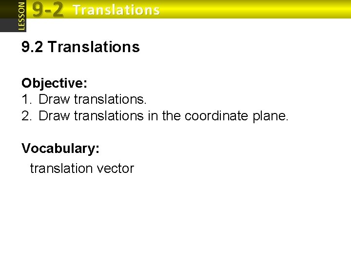 LESSON 9 -2 Translations 9. 2 Translations Objective: 1. Draw translations. 2. Draw translations LESSON 9 -2 Translations 9. 2 Translations Objective: 1. Draw translations. 2. Draw translations