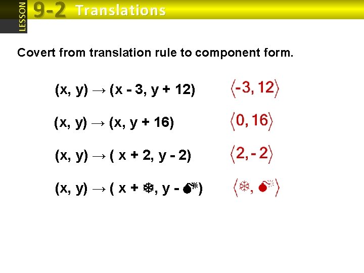 LESSON 9 -2 Translations Covert from translation rule to component form. (x, y) → LESSON 9 -2 Translations Covert from translation rule to component form. (x, y) →