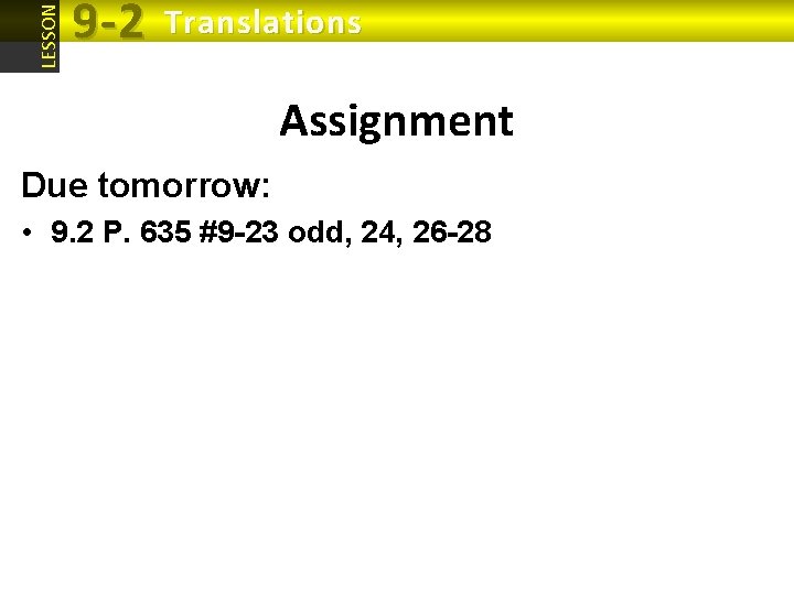 LESSON 9 -2 Translations Assignment Due tomorrow: • 9. 2 P. 635 #9 -23 LESSON 9 -2 Translations Assignment Due tomorrow: • 9. 2 P. 635 #9 -23