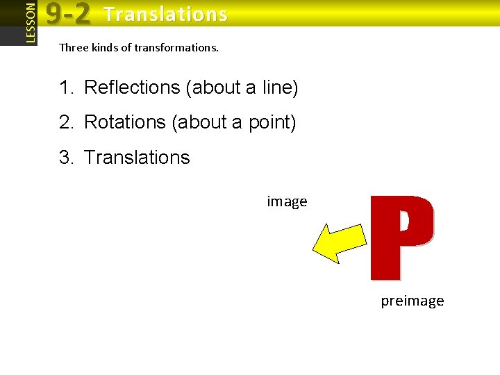 LESSON 9 -2 Translations Three kinds of transformations. 1. Reflections (about a line) 2. LESSON 9 -2 Translations Three kinds of transformations. 1. Reflections (about a line) 2.