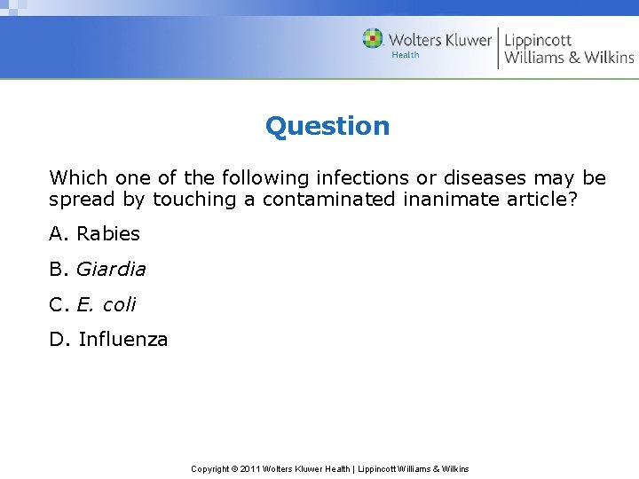 Question Which one of the following infections or diseases may be spread by touching