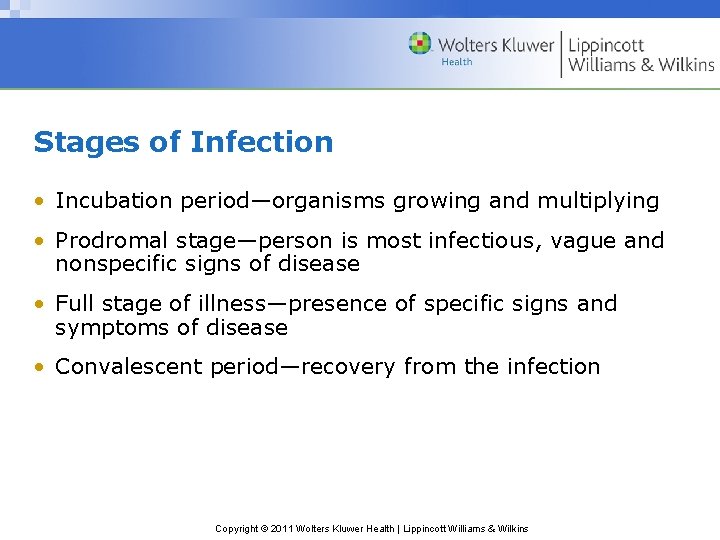 Stages of Infection • Incubation period—organisms growing and multiplying • Prodromal stage—person is most