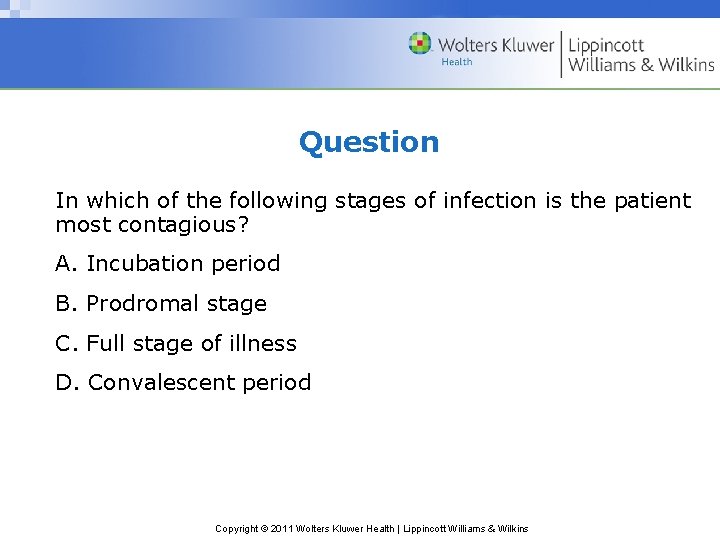 Question In which of the following stages of infection is the patient most contagious?