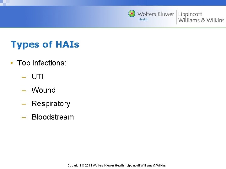 Types of HAIs • Top infections: – UTI – Wound – Respiratory – Bloodstream