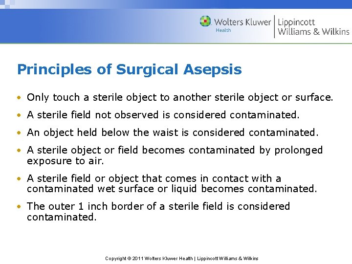 Principles of Surgical Asepsis • Only touch a sterile object to another sterile object