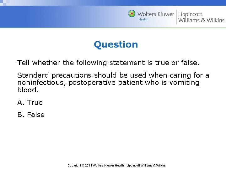 Question Tell whether the following statement is true or false. Standard precautions should be
