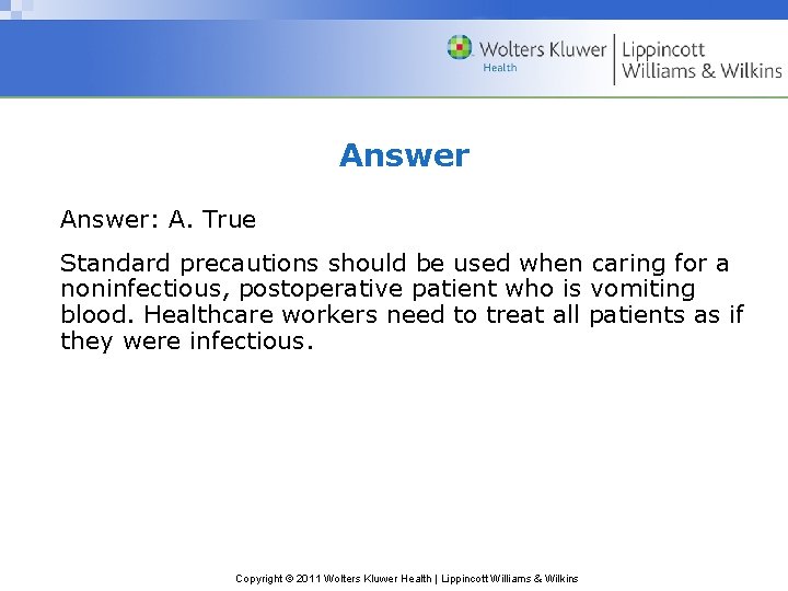 Answer: A. True Standard precautions should be used when caring for a noninfectious, postoperative