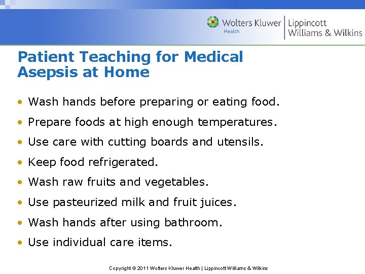 Patient Teaching for Medical Asepsis at Home • Wash hands before preparing or eating