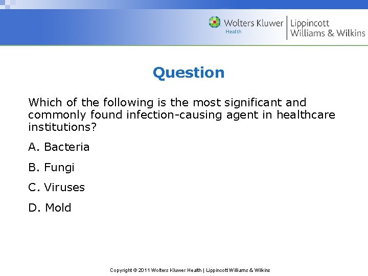 Question Which of the following is the most significant and commonly found infection-causing agent