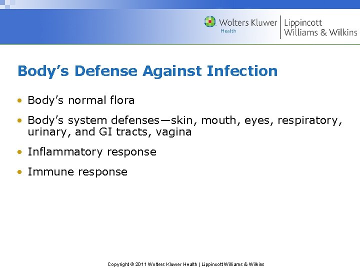Body’s Defense Against Infection • Body’s normal flora • Body’s system defenses—skin, mouth, eyes,