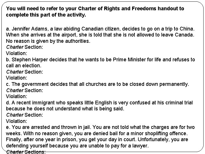 You will need to refer to your Charter of Rights and Freedoms handout to