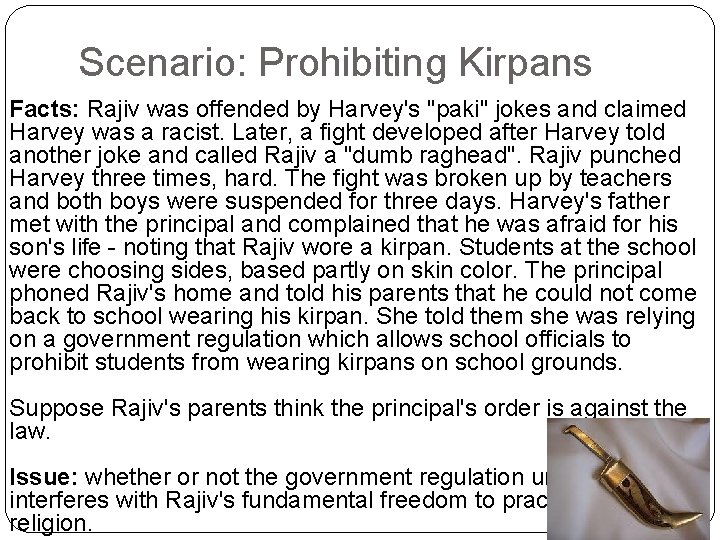 Scenario: Prohibiting Kirpans Facts: Rajiv was offended by Harvey's "paki" jokes and claimed Harvey