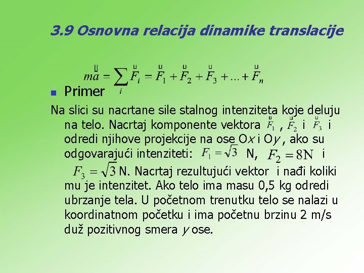 3. 9 Osnovna relacija dinamike translacije n Primer Na slici su nacrtane sile stalnog