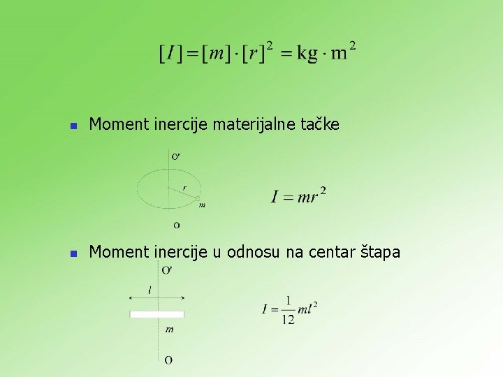 n Moment inercije materijalne tačke n Moment inercije u odnosu na centar štapa 