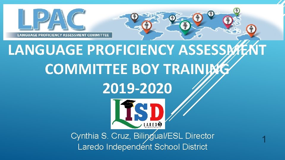 LANGUAGE PROFICIENCY ASSESSMENT COMMITTEE BOY TRAINING 2019 -2020 Cynthia S. Cruz, Bilingual/ESL Director Laredo