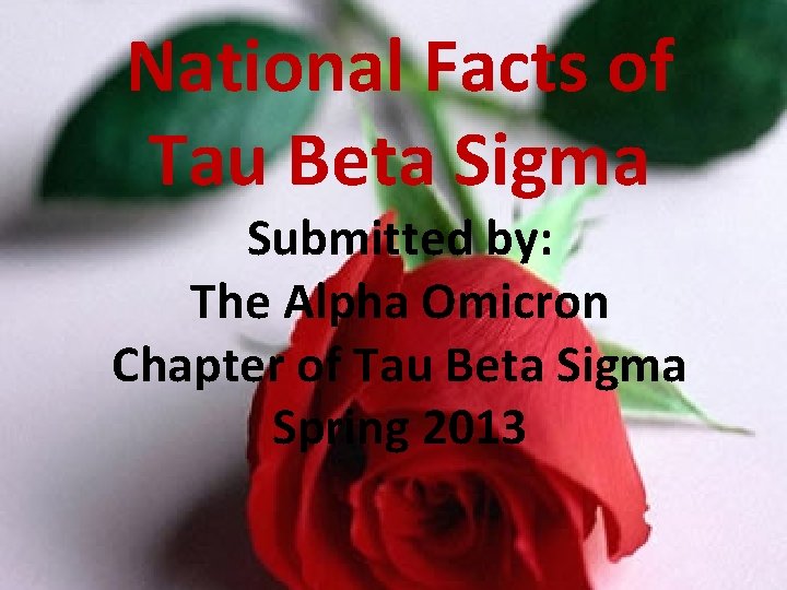 National Facts of Tau Beta Sigma Submitted by: The Alpha Omicron Chapter of Tau