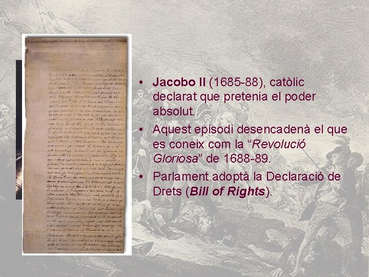  • Jacobo II (1685 -88), catòlic declarat que pretenia el poder absolut. •