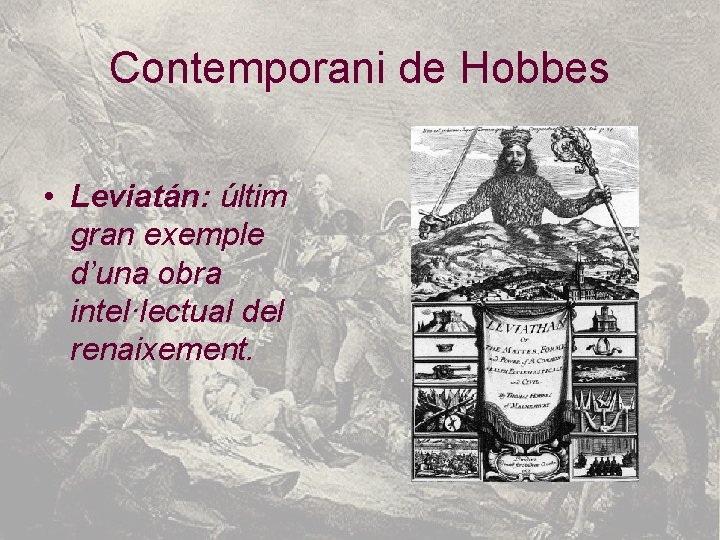 Contemporani de Hobbes • Leviatán: últim gran exemple d’una obra intel·lectual del renaixement. 