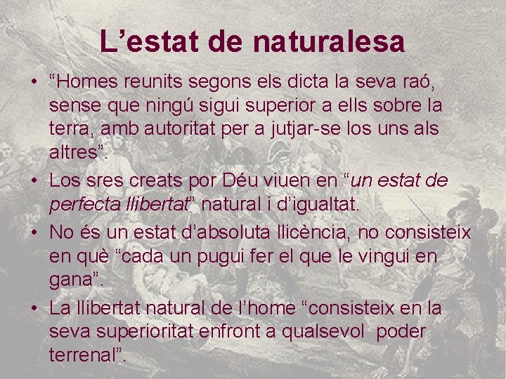 L’estat de naturalesa • “Homes reunits segons els dicta la seva raó, sense que