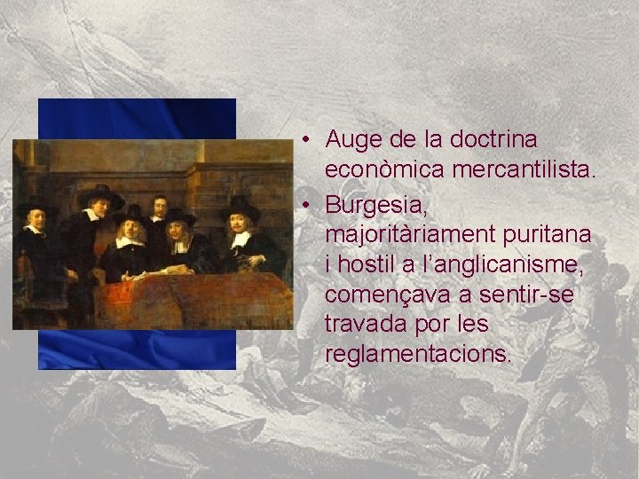  • Auge de la doctrina econòmica mercantilista. • Burgesia, majoritàriament puritana i hostil