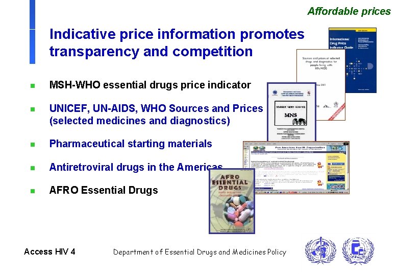 Affordable prices Indicative price information promotes transparency and competition n MSH-WHO essential drugs price