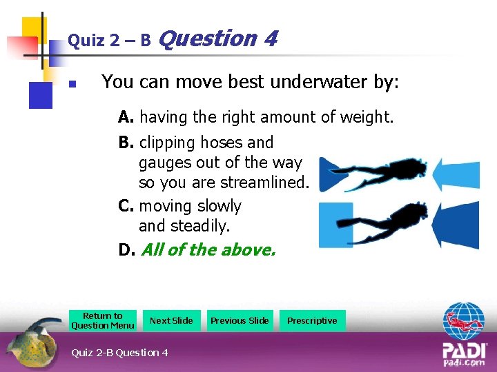 Quiz 2 – B Question n 4 You can move best underwater by: A.