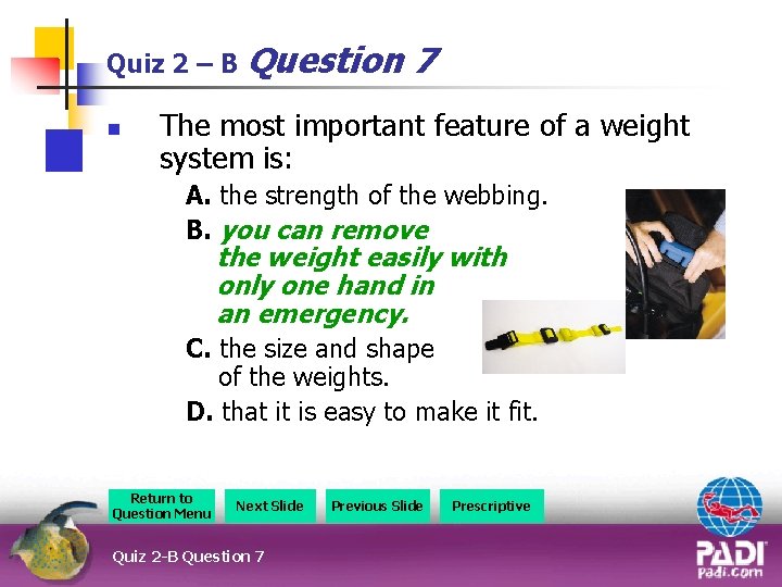 Quiz 2 – B Question n 7 The most important feature of a weight