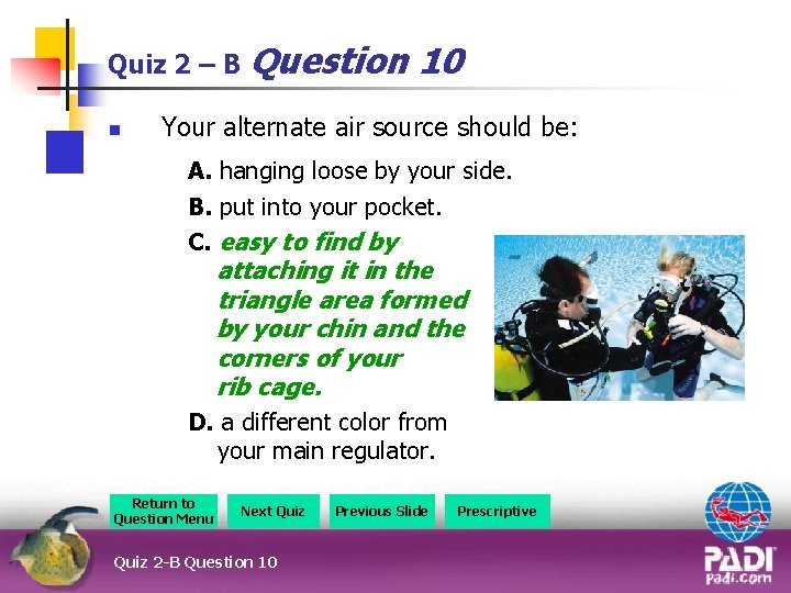Quiz 2 – B Question n 10 Your alternate air source should be: A.