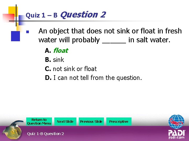 Quiz 1 – B Question n 2 An object that does not sink or