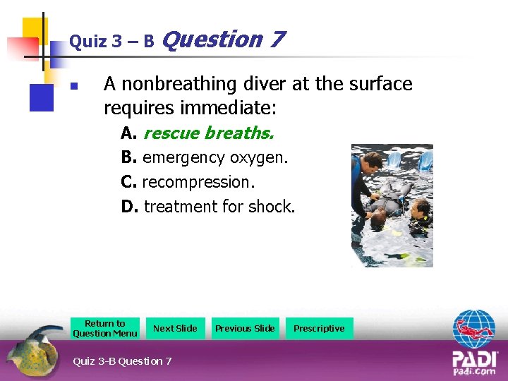 Quiz 3 – B Question n 7 A nonbreathing diver at the surface requires