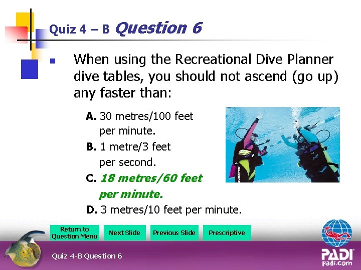 Quiz 4 – B Question n 6 When using the Recreational Dive Planner dive