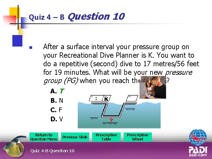 Quiz 4 – B Question n 10 After a surface interval your pressure group
