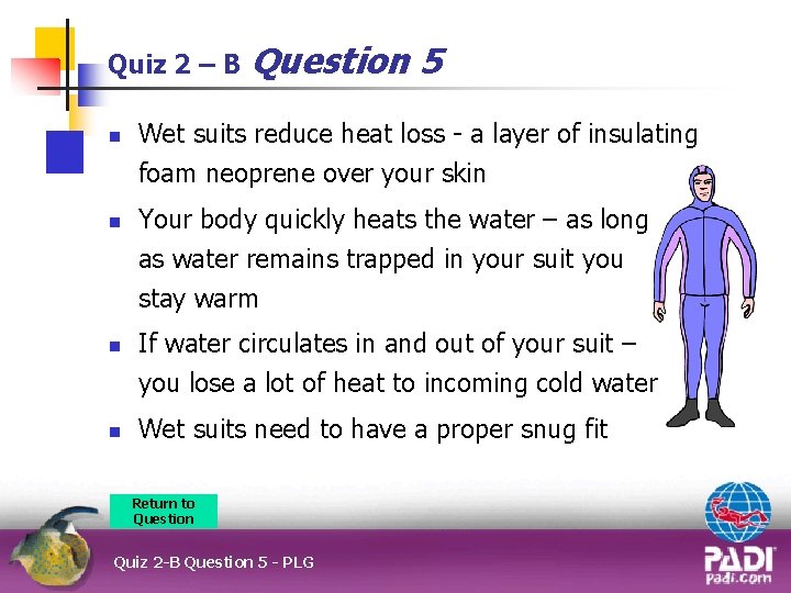 Quiz 2 – B n n Question 5 Wet suits reduce heat loss -