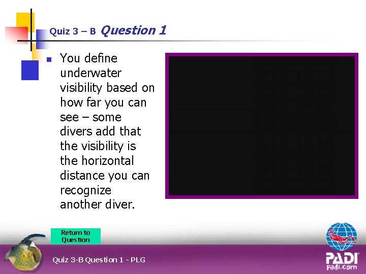 Quiz 3 – B n Question 1 You define underwater visibility based on how