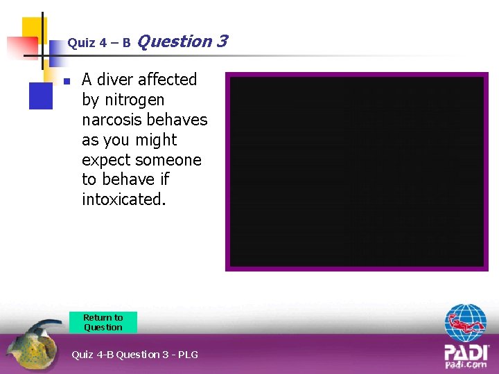 Quiz 4 – B n Question 3 A diver affected by nitrogen narcosis behaves