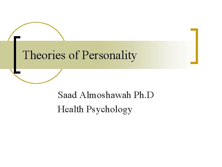 Theories of Personality Saad Almoshawah Ph. D Health Psychology 