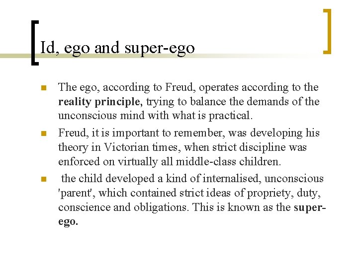 Id, ego and super-ego n n n The ego, according to Freud, operates according