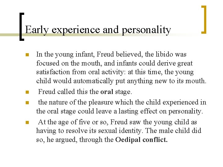 Early experience and personality n n In the young infant, Freud believed, the libido